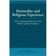 Rationality and Religious Experience The Continuing Relevance of the World's Spiritual Traditions by Rosemont, Henry; Smith, Huston, 9780812694468