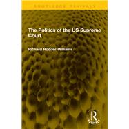 The Politics of the US Supreme Court by Richard Hodder-Williams, 9781003664468