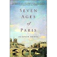 Seven Ages of Paris by HORNE, ALISTAIR, 9781400034468