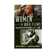 Women in War Films From Helpless Heroine to G.I. Jane by Donald, Ralph; Macdonald, Karen, 9781442234468