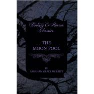 The Moon Pool by Abraham Grace Merritt, 9781473304468