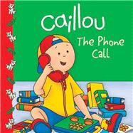 Caillou: The Phone Call by Pleau-Murissi, Marilyn; Svigny, Eric, 9782894504468