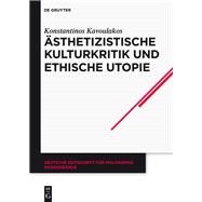 Asthetizistische Kulturkritik Und Ethische Utopie by Kavoulakos, Konstantinos, 9783050064468