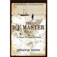 The Ice Master The Doomed 1913 Voyage of the Karluk by Niven, Jennifer, 9780786884469