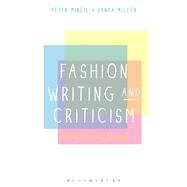 Fashion Writing and Criticism History, Theory, Practice by McNeil, Peter; Miller, Sanda, 9780857854469