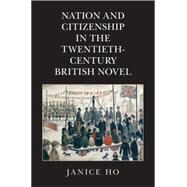 Nation and Citizenship in the Twentieth-century British Novel by Ho, Janice, 9781107084469