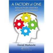 A Factory of One: Applying Lean Principles to Banish Waste and Improve Your Personal Performance by Markovitz,Daniel, 9781138464469