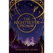 The Nightsilver Promise (Celestial Mechanism Cycle #1) by Avery, Annaliese, 9781338754469