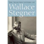 The Selected Letters of Wallace Stegner by Stegner, Wallace; Stegner, Page, 9781582434469