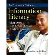 An Educator's Guide to Information Literacy: What Every High School Senior Needs to Know by Riedling, Ann Marlow, 9781591584469