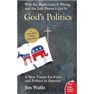 God's Politics : Why the Right Gets It Wrong and the Left Doesn't Get It by Wallis, Jim, 9780060834470