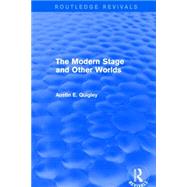 The Modern Stage and Other Worlds (Routledge Revivals) by Quigley; Austin E., 9781138804470