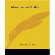 Miscellaneous Studies by Pater, Walter Horatio, 9781419134470