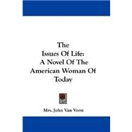 The Issues of Life: A Novel of the American Woman of Today by Van Vorst, Mrs John, 9781432694470