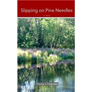 Slipping on Pine Needles by Fitzgerald, Thomas J., 9781502744470