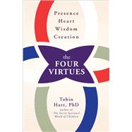 The Four Virtues Presence, Heart, Wisdom, Creation by Hart, Tobin, 9781582704470