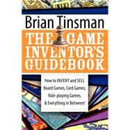 The Game Inventor's Guidebook by Tinsman, Brian, 9781600374470