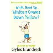 What Goes Up White and Comes Down Yellow? The funny, fiendish and fun-filled book of riddles! by Brandreth, Gyles, 9780241544471