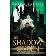 The Shadow Queen by Latham, Mark A., 9780316574471