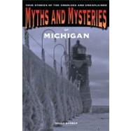 Myths and Mysteries of Michigan True Stories Of The Unsolved And Unexplained by Barber, Sally, 9780762764471