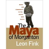 The Maya of Morganton by Fink, Leon; Dunn, Alvis E., 9780807854471