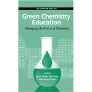 Green Chemistry Education Changing the Course of Chemistry by Anastas, Paul T.; Levy, Irvin J.; Parent, Kathryn E., 9780841274471