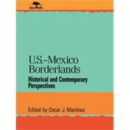 U. S. - Mexico Borderlands : Historical and Contemporary Perspectives by Martinez, Oscar J., 9780842024471