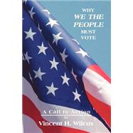 Why We The People Must Vote by Wilcox, Vincent H., 9780865344471
