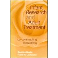 Infant Research and Adult Treatment: Co-constructing Interactions by Beebe; Beatrice, 9780881634471
