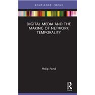 Digital Media and the Making of Network Temporality by Philip Pond, 9781032004471