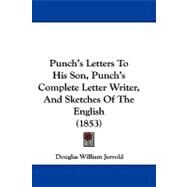 Punch's Letters to His Son, Punch's Complete Letter Writer, and Sketches of the English by Jerrold, Douglas William, 9781104444471