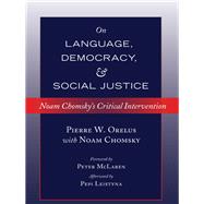 On Language, Democracy, and Social Justice by Orelus, Pierre W.; Chomsky, Noam; McLaren, Peter; Leistyna, Pepi (AFT), 9781433124471