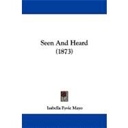 Seen and Heard by Mayo, Isabella Fyvie, 9781437494471
