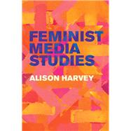 Feminist Media Studies by Harvey, Alison, 9781509524471