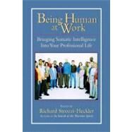 Being Human at Work Bringing Somatic Intelligence Into Your Professional Life by STROZZI-HECKLER, RICHARD, 9781556434471