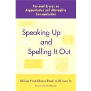 Speaking up and Spelling It Out : Personal Essays on Augmentative and Alternative Communication by Fried-Oken, Melanie; Bersani, Hank A., 9781557664471