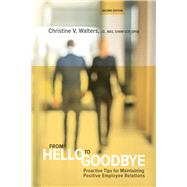 From Hello to Goodbye Proactive Tips for Maintaining Positive Employee Relations by Walters, Christine V., 9781586444471