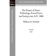 The Pursuit of Power: Technology, Armed Force, and Society Since A.d. 1000 by McNeill, William H., 9781597404471