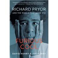 Furious Cool Richard Pryor and the World That Made Him by Henry, David; Henry, Joe, 9781616204471