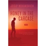 Honey in the Carcase by Novakovich, Josip, 9781945814471