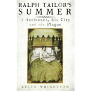 Ralph Tailor's Summer : A Scrivener, His City and the Plague by Keith Wrightson, 9780300174472