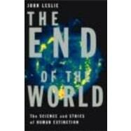 The End of the World: The Science and Ethics of Human Extinction by Leslie,John, 9780415184472