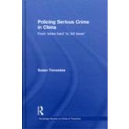 Policing Serious Crime in China: From 'Strike Hard' to 'Kill Fewer' by Trevaskes; Susan, 9780415564472
