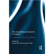 The Surveillance-Industrial Complex: A Political Economy of Surveillance by Ball; Kirstie, 9780415634472