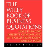 The Wiley Book of Business Quotations by Ehrlich, Henry, 9780471384472