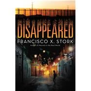 Disappeared by Stork, Francisco X., 9780545944472
