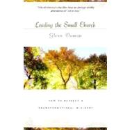 Leading the Small Church : How to Develop a Transformational Ministry by Daman, Glenn, 9780825424472