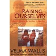 Raising Ourselves by Wallis, Velma, 9780972494472