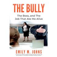 The Bully, The Boss, and The Job That Ate Me Alive by Johns, Emily M., 9781098364472