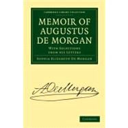 Memoir of Augustus De Morgan by De Morgan, Sophia Elizabeth; De Morgan, Augustus (CON), 9781108014472